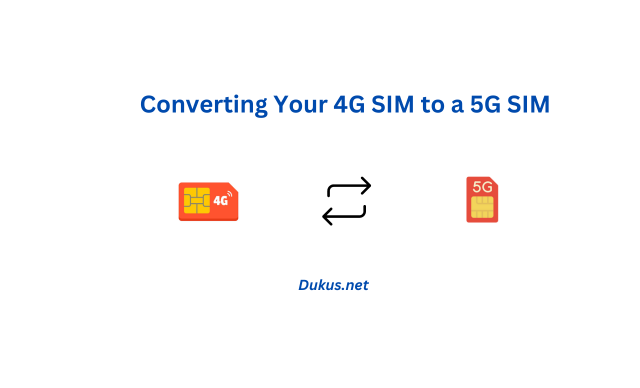 Converting Your 4G SIM to a 5G SIM