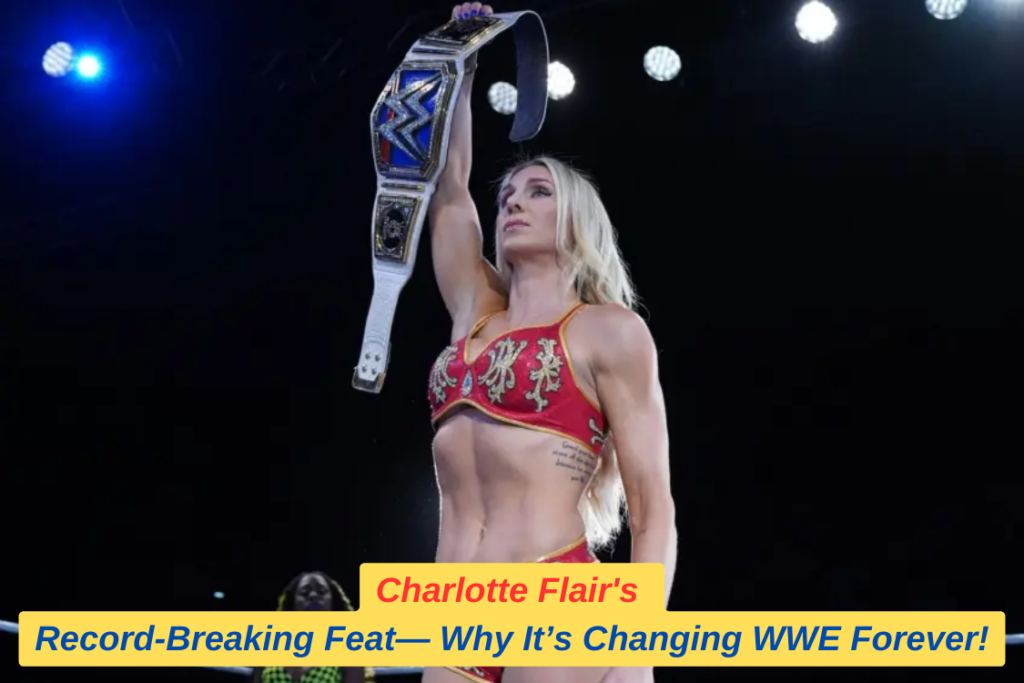 Charlotte Flair's Record-Breaking Feat—Why It’s Changing WWE Forever!