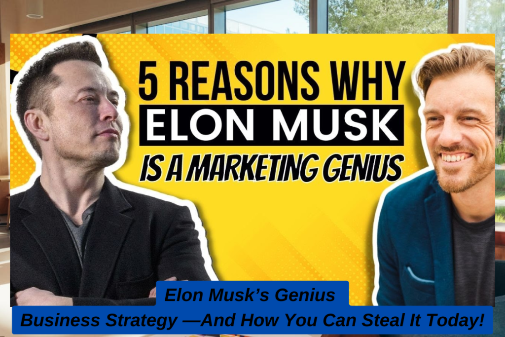 Elon Musk’s Genius Business Strategy—And How You Can Steal It Today!