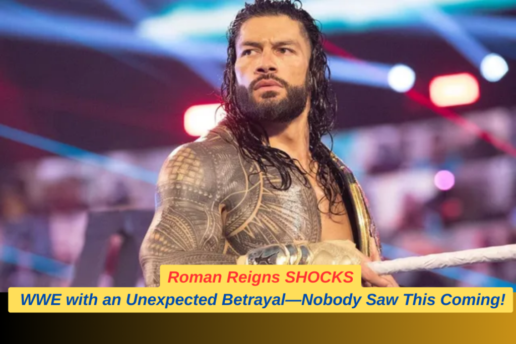 Roman Reigns SHOCKS WWE with an Unexpected Betrayal—Nobody Saw This Coming!